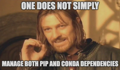 Meme with the text 'ONE DOES NOT SIMPLY MANAGE BOTH PIP AND CONDA DEPENDENCIES' featuring Sean Bean as Boromir from The Lord of the Rings.